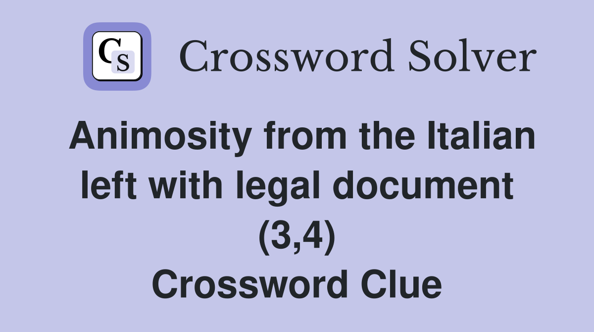 Animosity from the Italian left with legal document (3,4) Crossword Clue