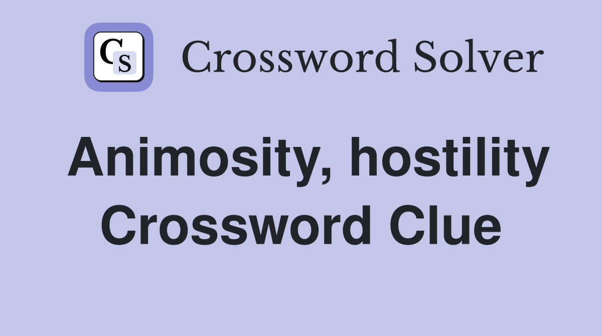 Animosity, hostility Crossword Clue