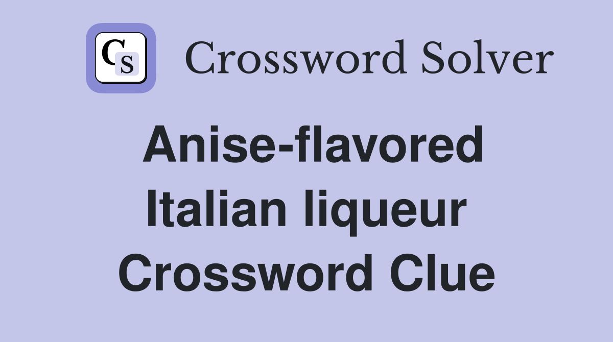 Anise-flavored Italian liqueur Crossword Clue