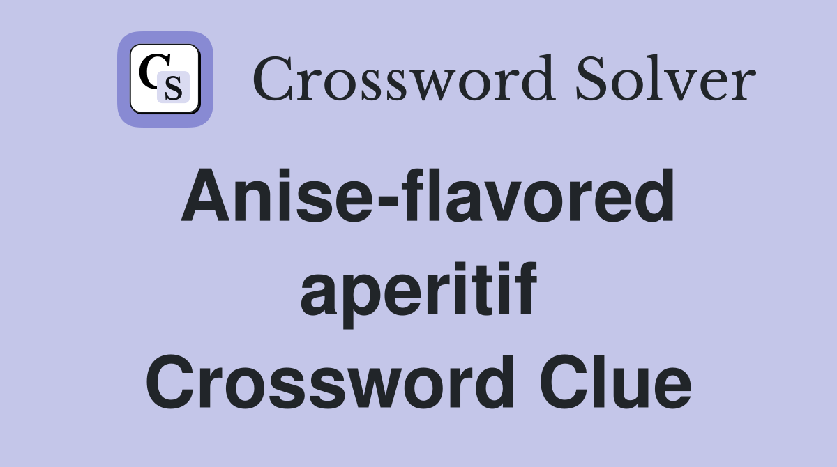 Anise-flavored aperitif Crossword Clue