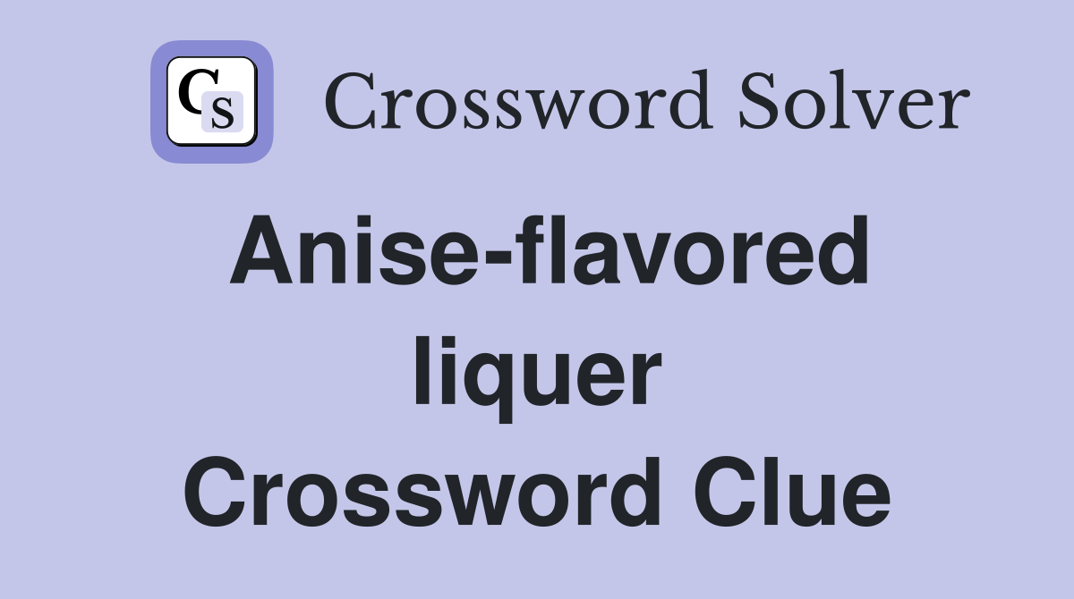 Anise-flavored liquer Crossword Clue