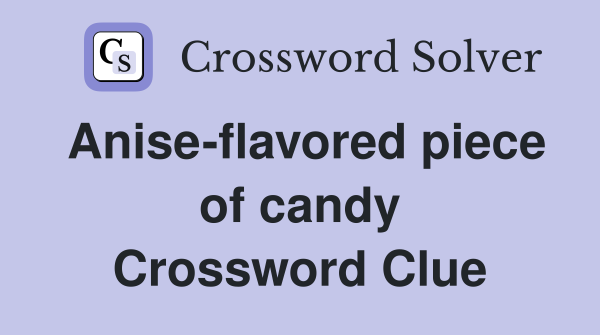 Anise-flavored piece of candy Crossword Clue