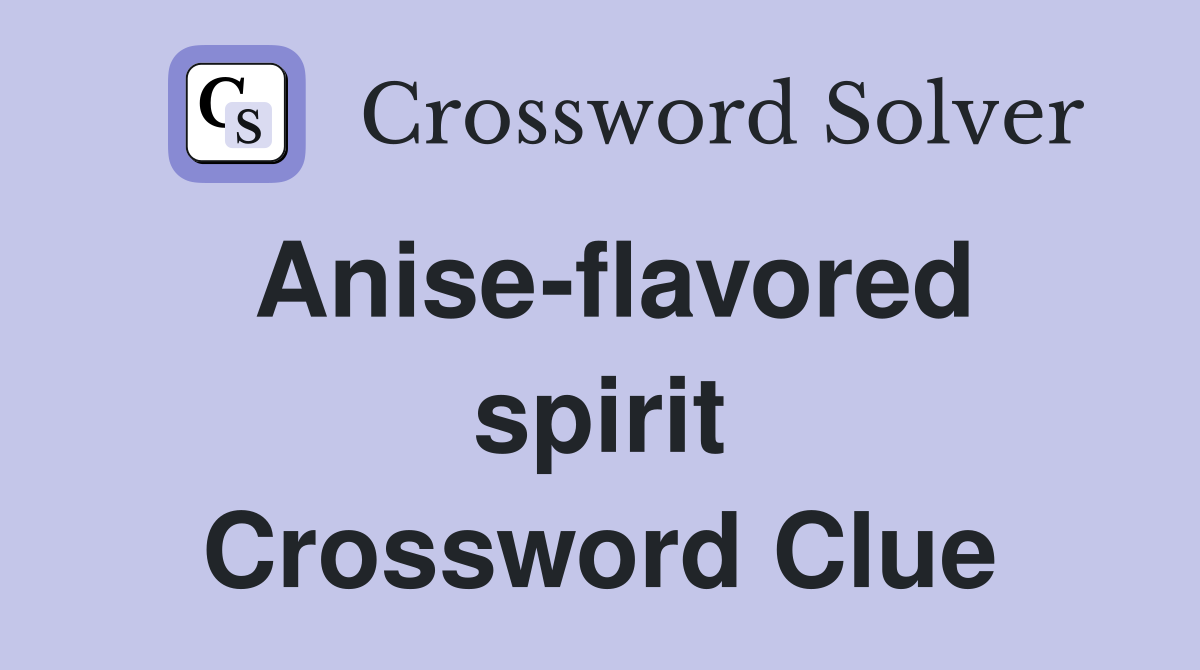 Anise-flavored spirit Crossword Clue