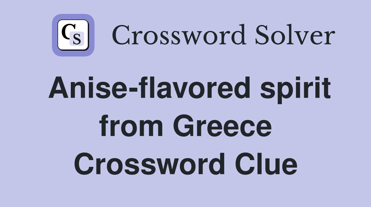 Anise-flavored spirit from Greece Crossword Clue