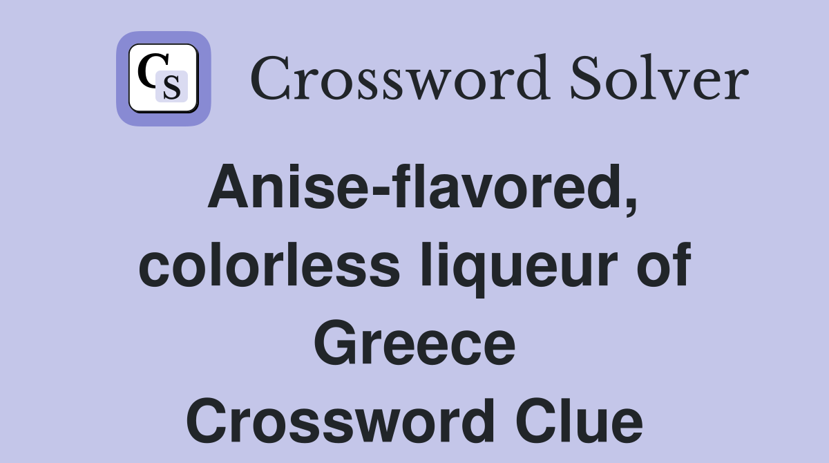 Anise-flavored, colorless liqueur of Greece Crossword Clue