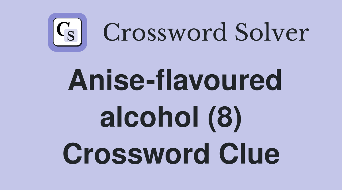 Anise-flavoured alcohol (8) Crossword Clue