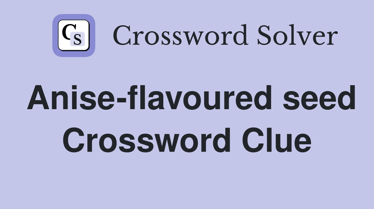 Anise-flavoured seed Crossword Clue