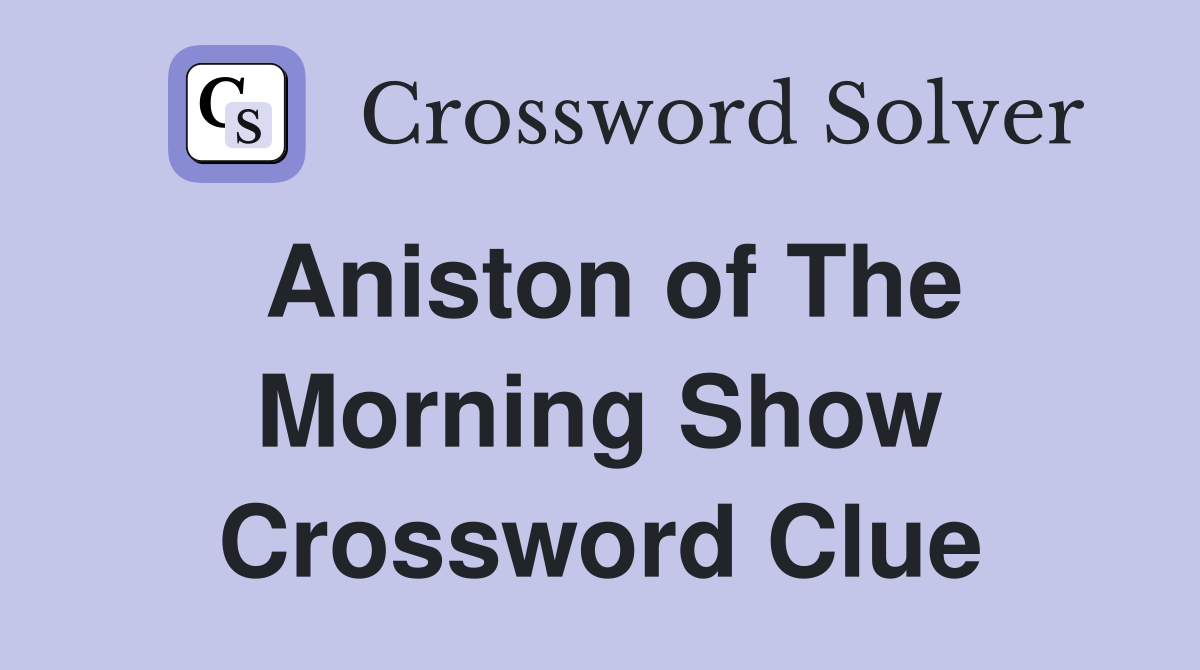 Aniston of The Morning Show Crossword Clue
