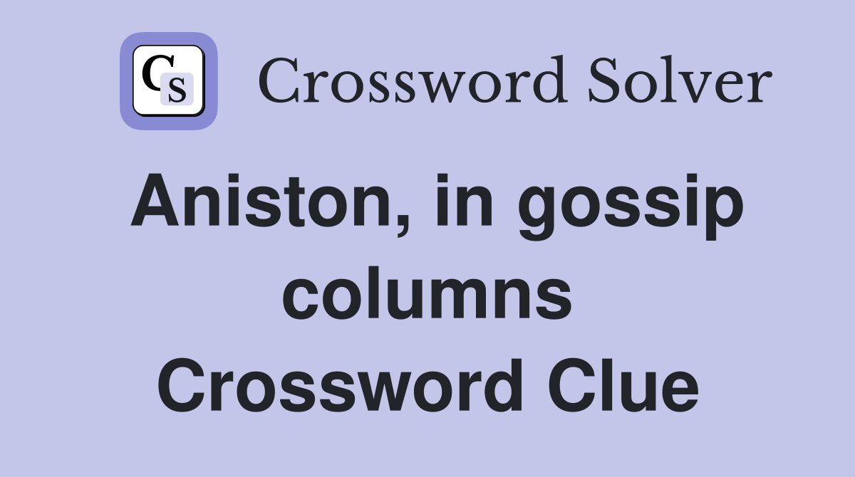 Aniston, in gossip columns Crossword Clue