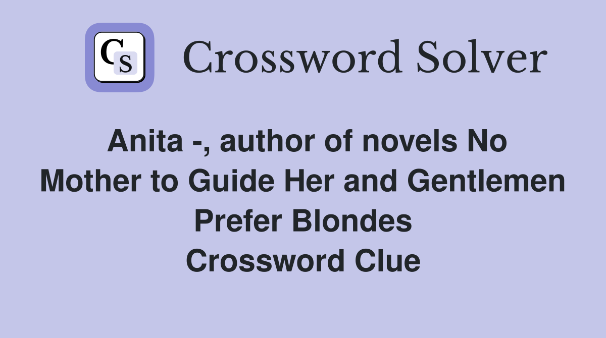 Anita -, author of novels No Mother to Guide Her and Gentlemen Prefer Blondes Crossword Clue