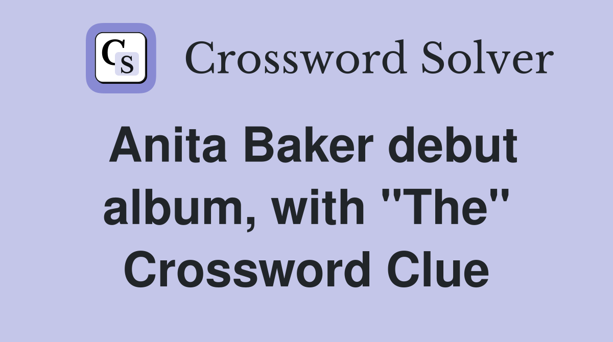 Anita Baker debut album, with "The" Crossword Clue