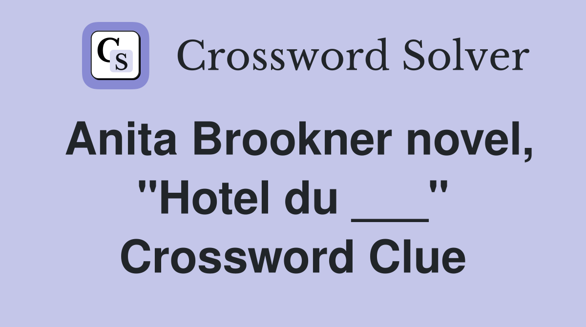 Anita Brookner novel, "Hotel du ___" Crossword Clue