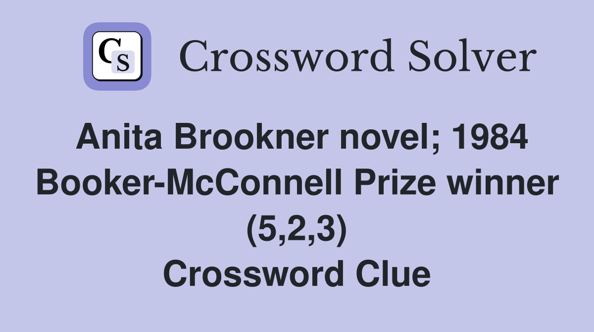 Anita Brookner novel; 1984 Booker-McConnell Prize winner (5,2,3) Crossword Clue