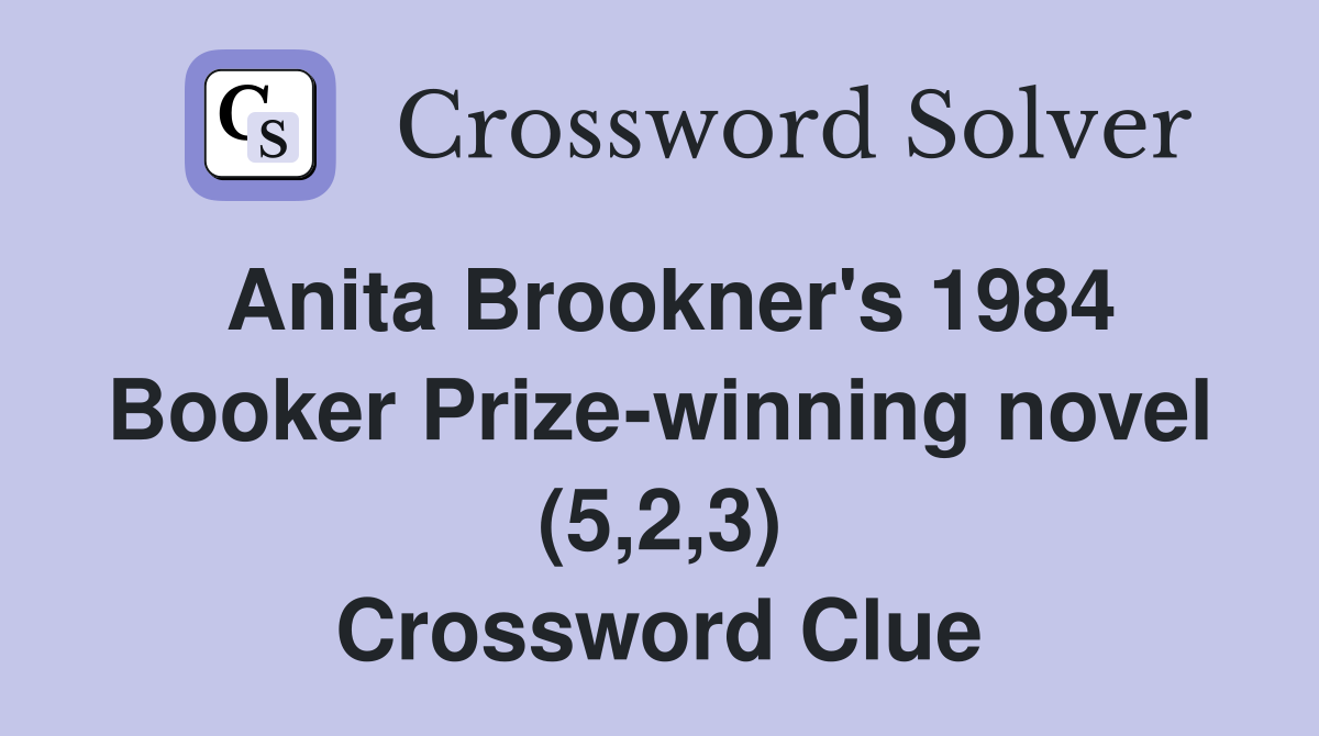Anita Brookner's 1984 Booker Prize-winning novel (5,2,3) Crossword Clue