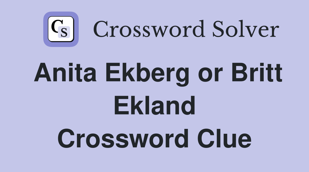 Anita Ekberg or Britt Ekland Crossword Clue