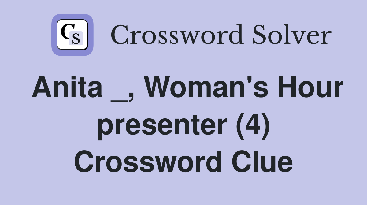Anita _, Woman's Hour presenter (4) Crossword Clue