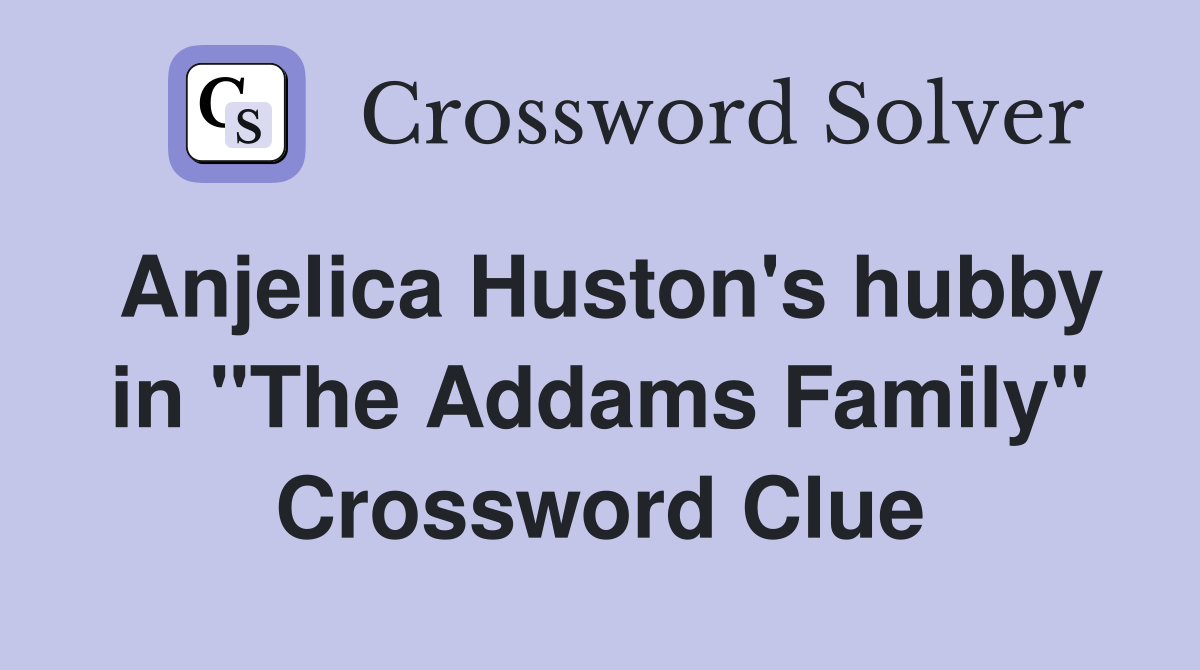 Anjelica Huston's hubby in "The Addams Family" Crossword Clue