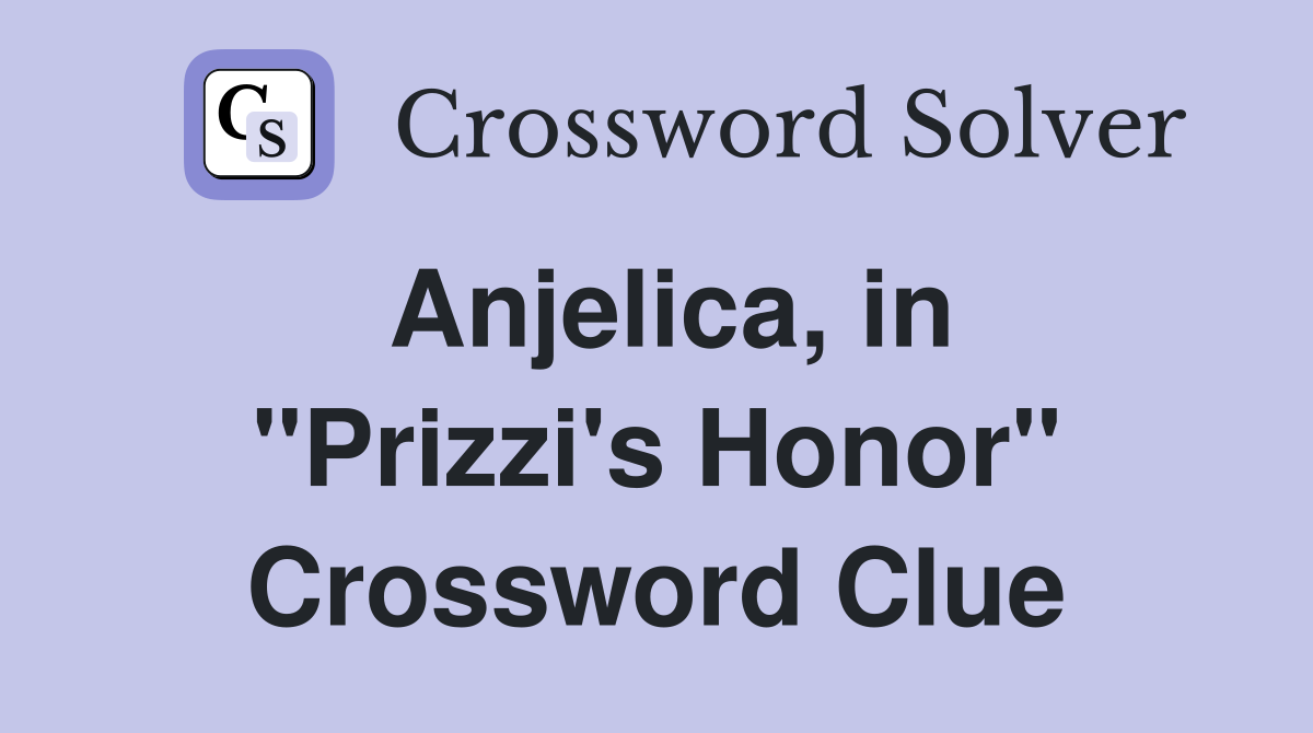 Anjelica, in "Prizzi's Honor" Crossword Clue