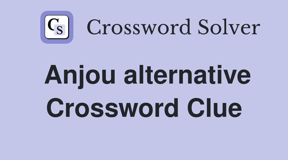 Anjou alternative Crossword Clue