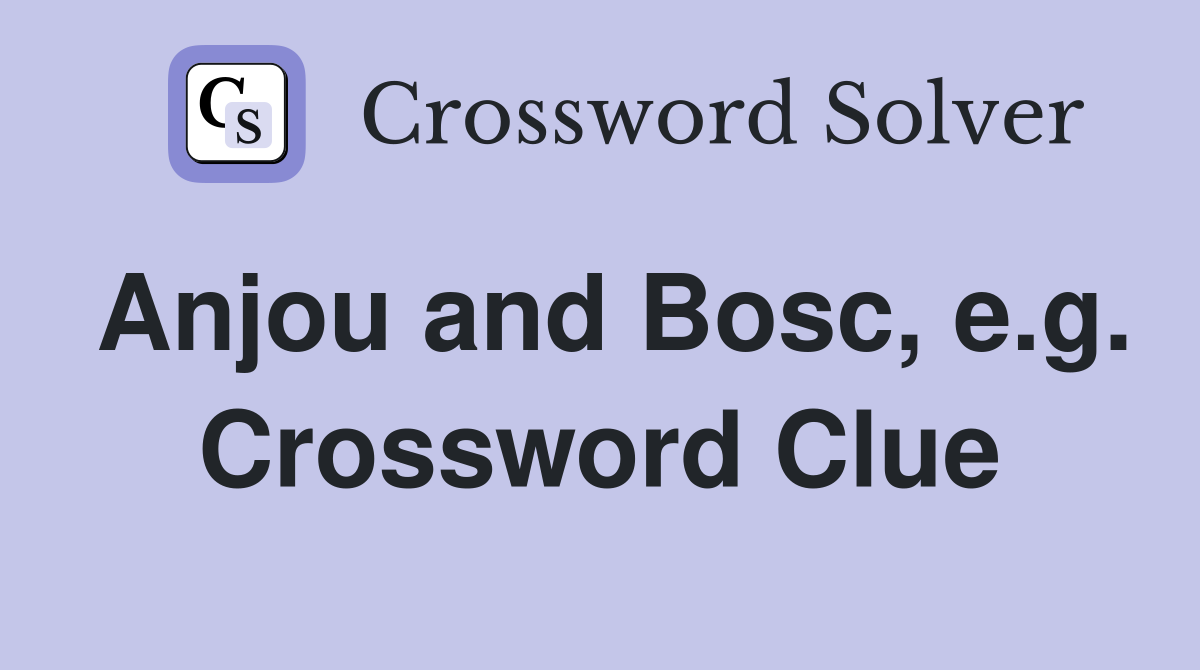 Anjou and Bosc, e.g. Crossword Clue