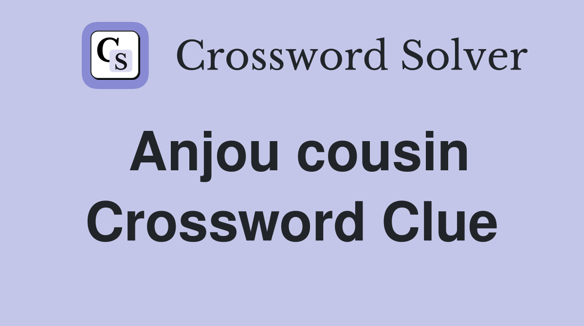 Anjou cousin Crossword Clue