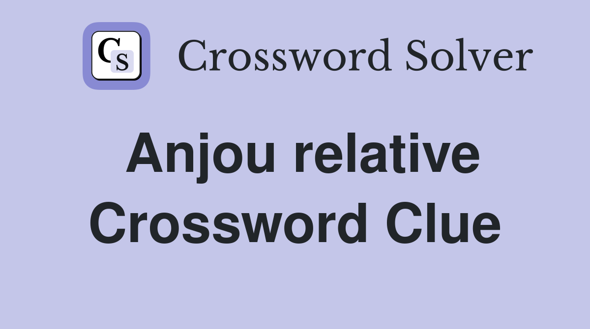 Anjou relative Crossword Clue