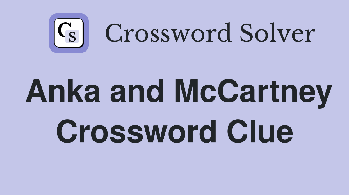 Anka and McCartney Crossword Clue
