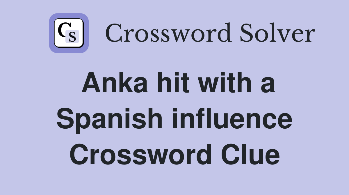 Anka hit with a Spanish influence Crossword Clue
