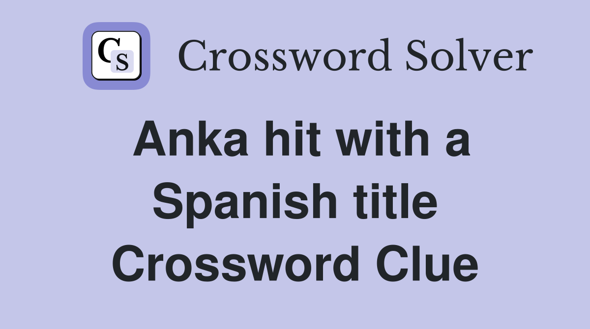 Anka hit with a Spanish title Crossword Clue