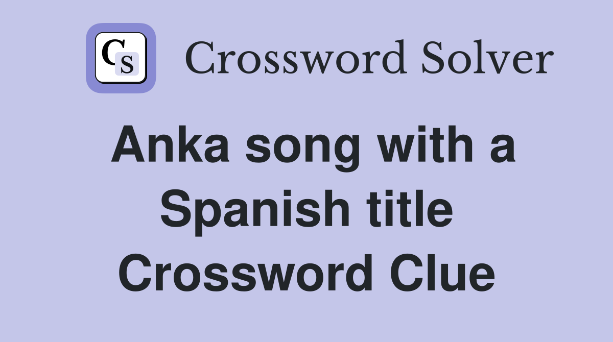 Anka song with a Spanish title Crossword Clue