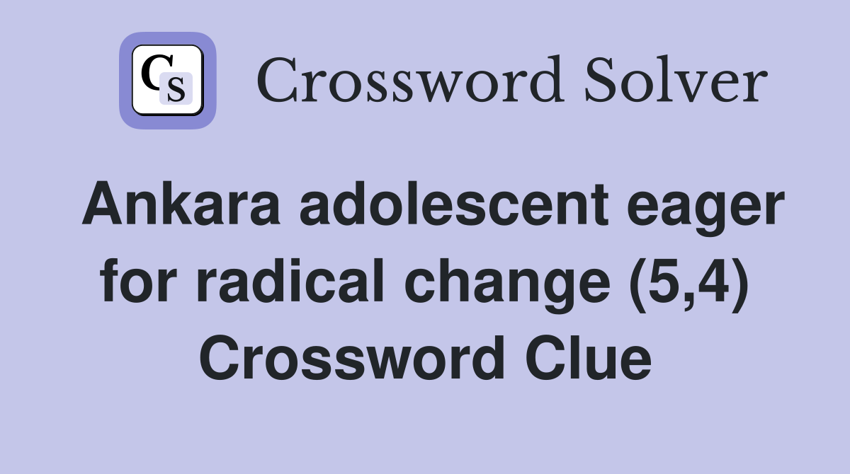 Ankara adolescent eager for radical change (5,4) Crossword Clue
