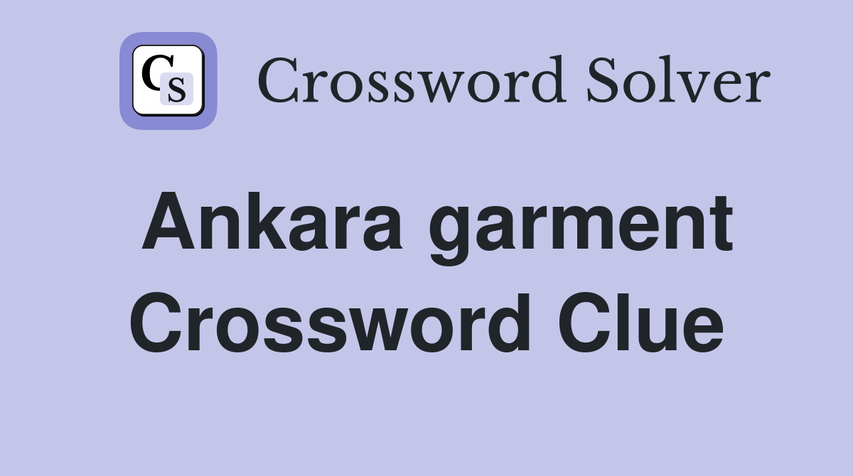 Ankara garment Crossword Clue