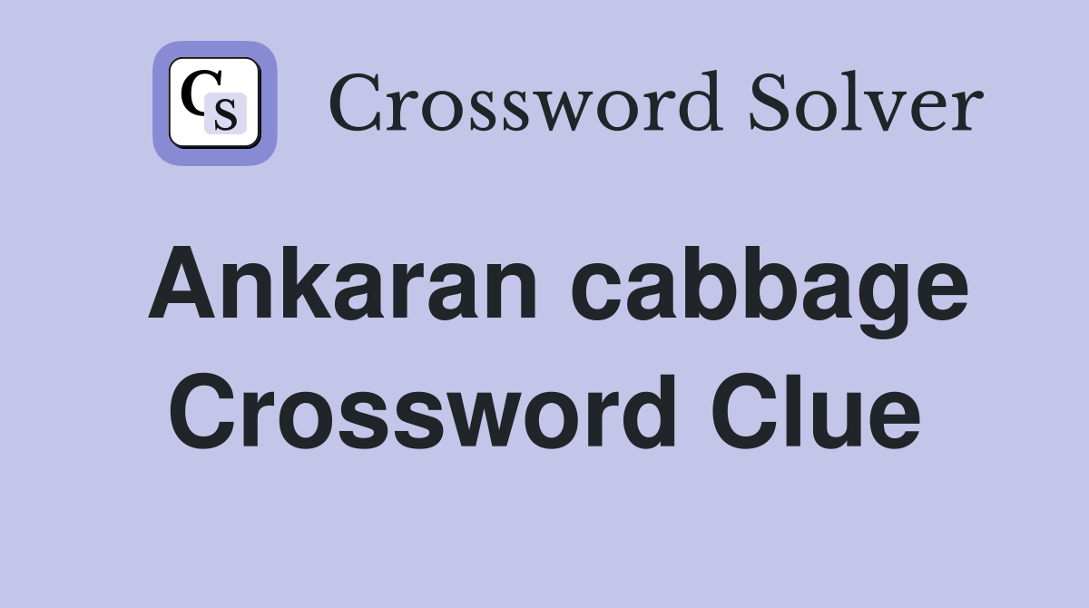 Ankaran cabbage Crossword Clue
