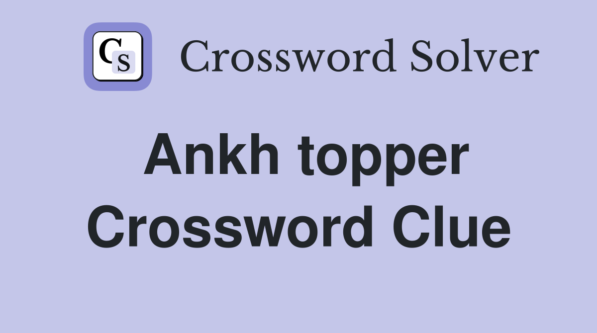 Ankh topper Crossword Clue
