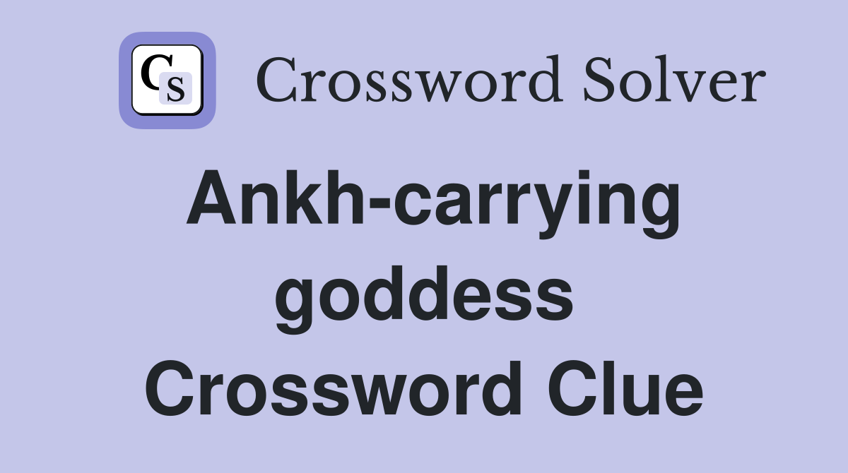 Ankh-carrying goddess Crossword Clue