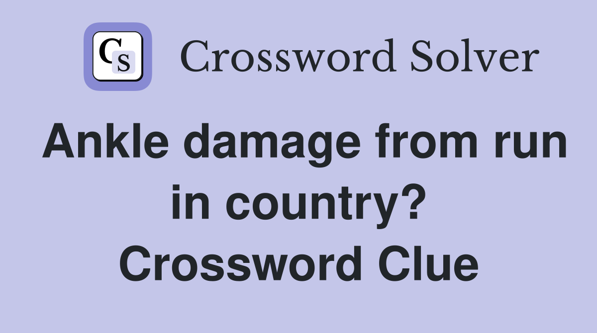 Ankle damage from run in country? Crossword Clue
