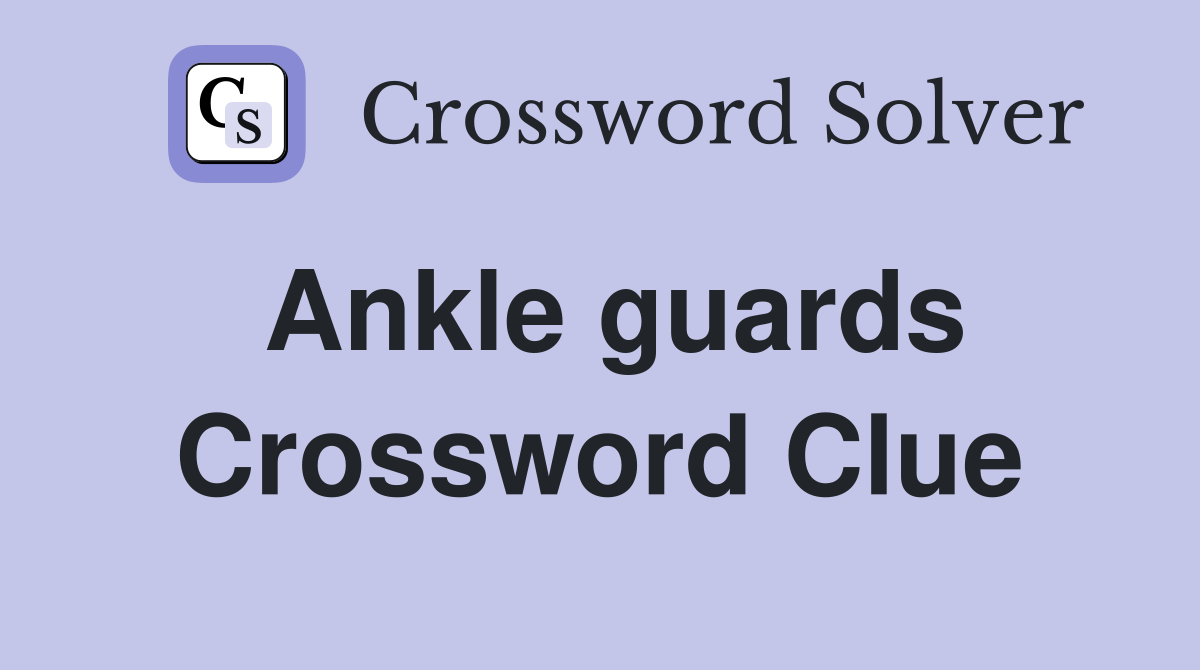 Ankle guards Crossword Clue
