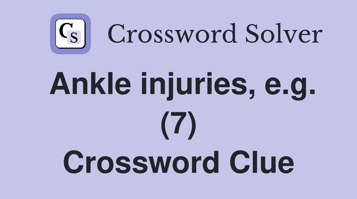 Ankle injuries, e.g. (7) Crossword Clue