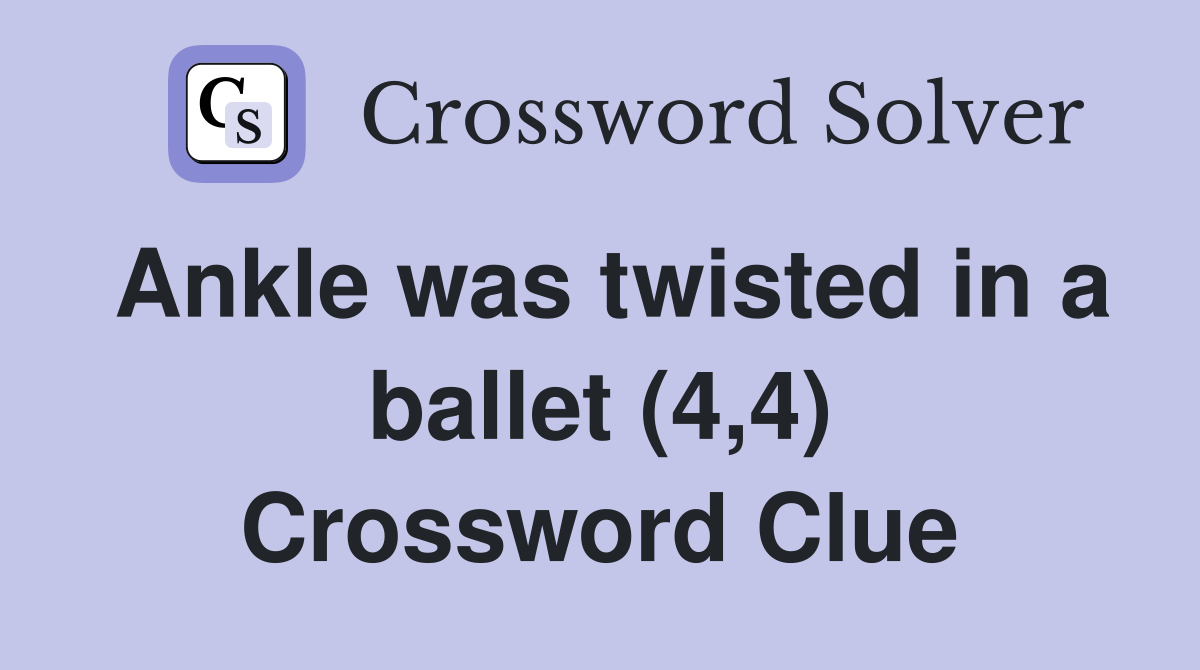 Ankle was twisted in a ballet (4,4) Crossword Clue