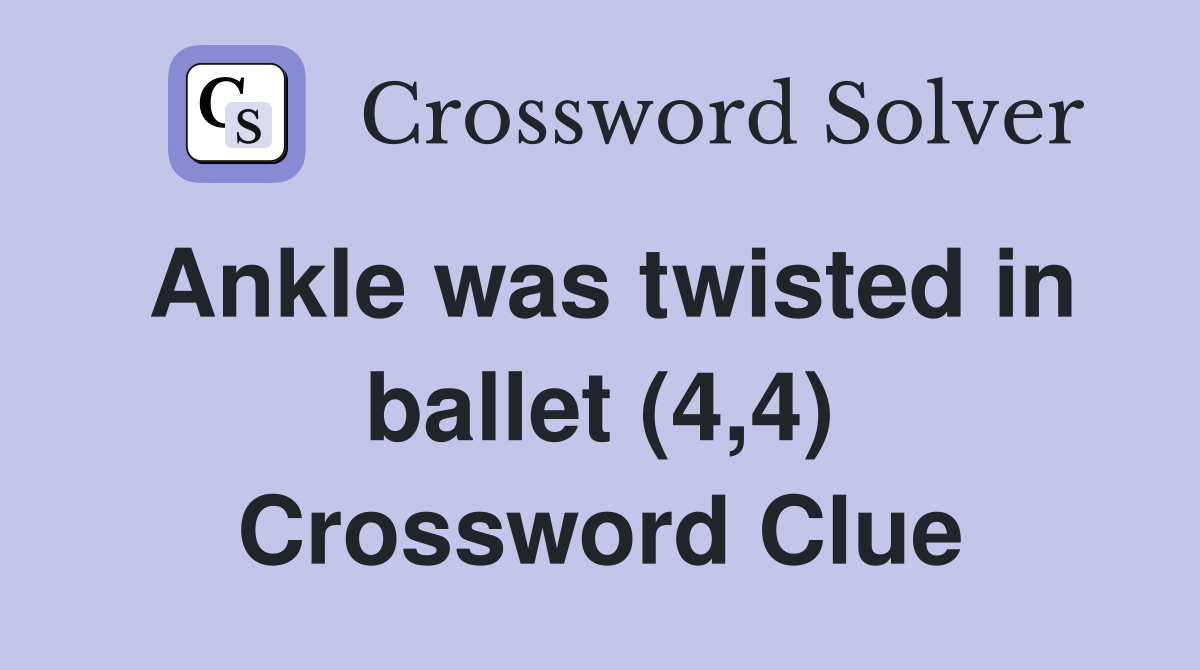Ankle was twisted in ballet (4,4) Crossword Clue