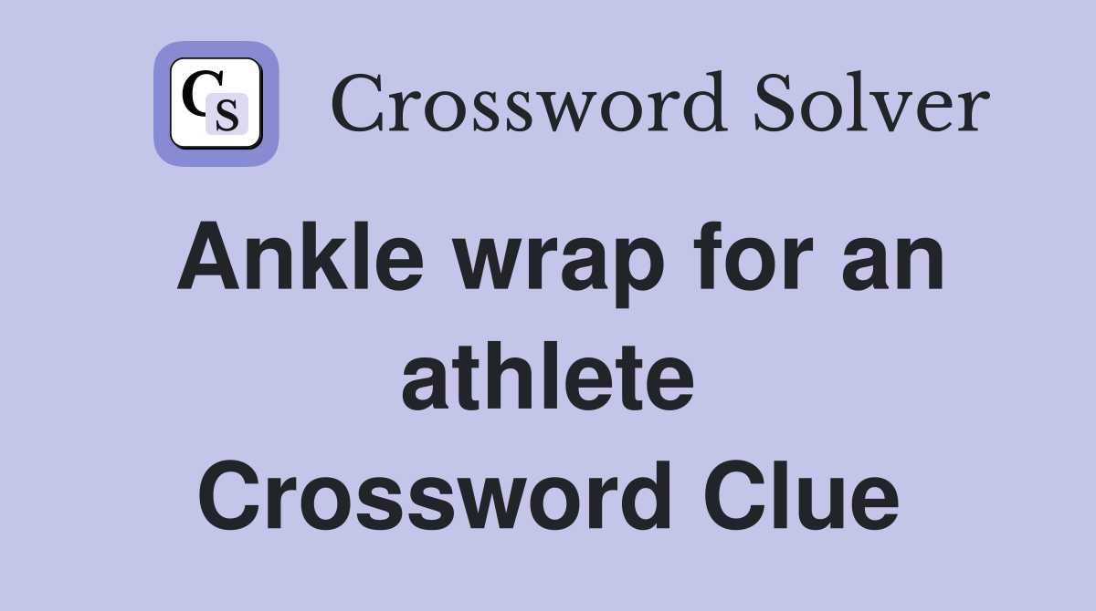Ankle wrap for an athlete Crossword Clue
