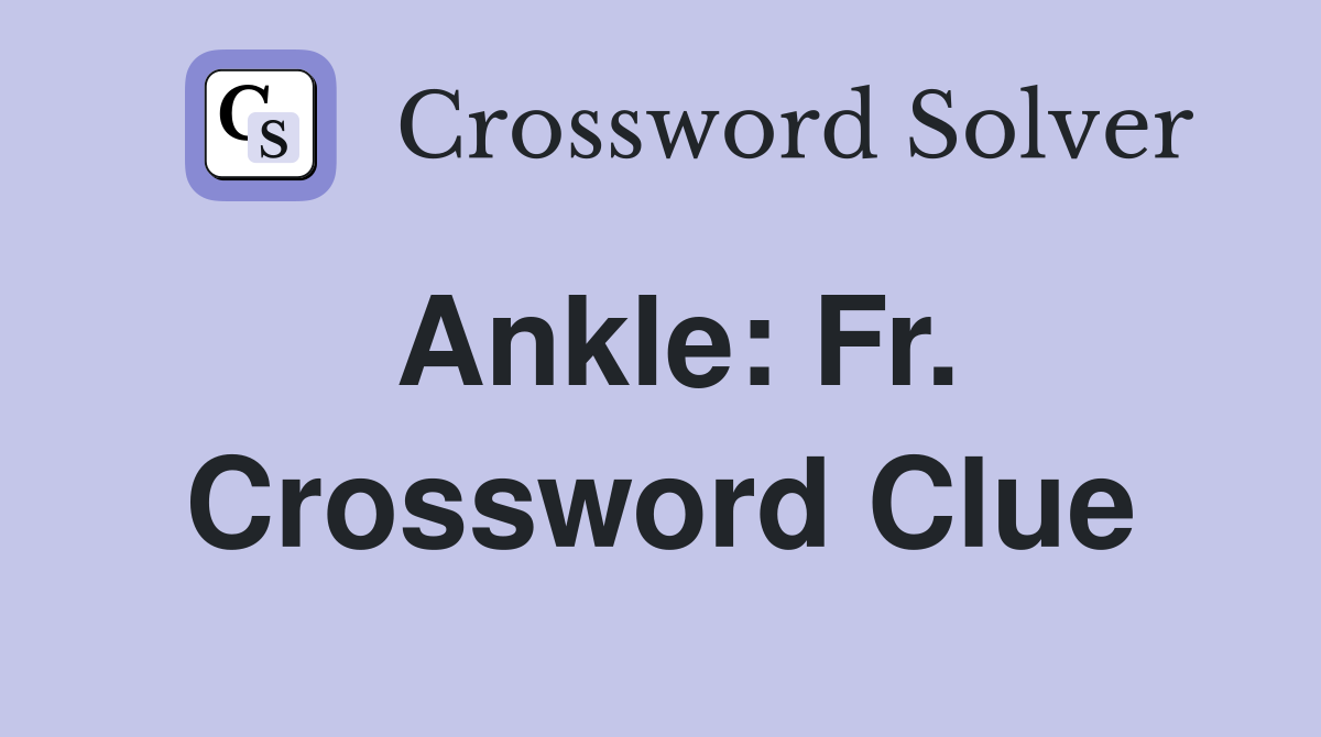 Ankle: Fr. Crossword Clue