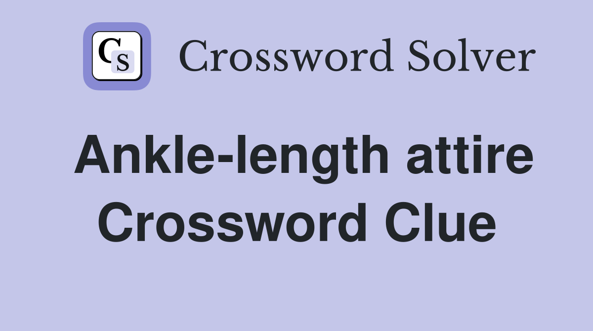 Ankle length attire Crossword Clue Answers Crossword Solver