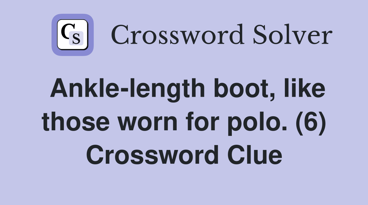 Ankle-length boot, like those worn for polo. (6) Crossword Clue