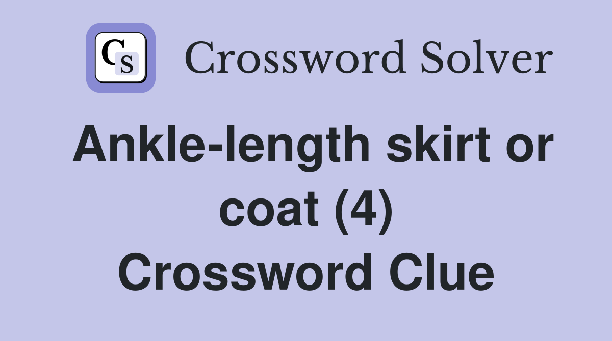 Ankle-length skirt or coat (4) Crossword Clue