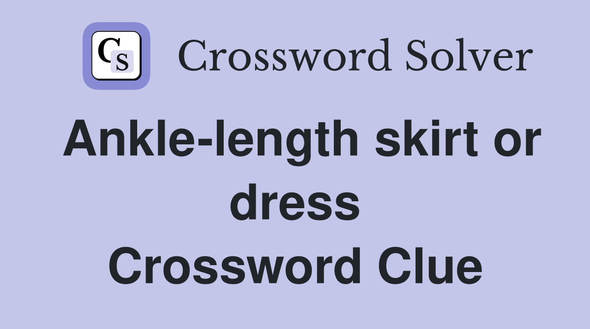 Ankle-length skirt or dress Crossword Clue
