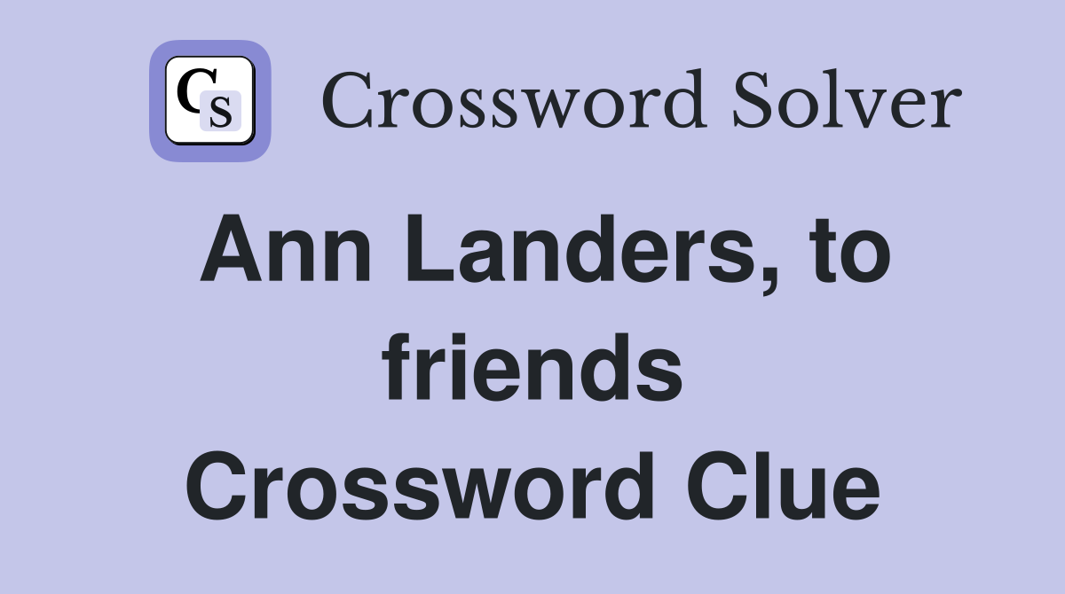Ann Landers, to friends Crossword Clue