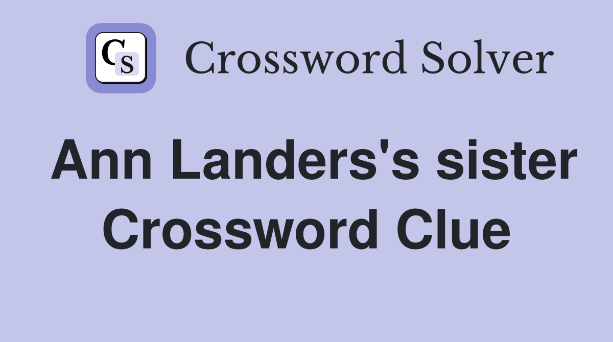 Ann Landers's sister Crossword Clue