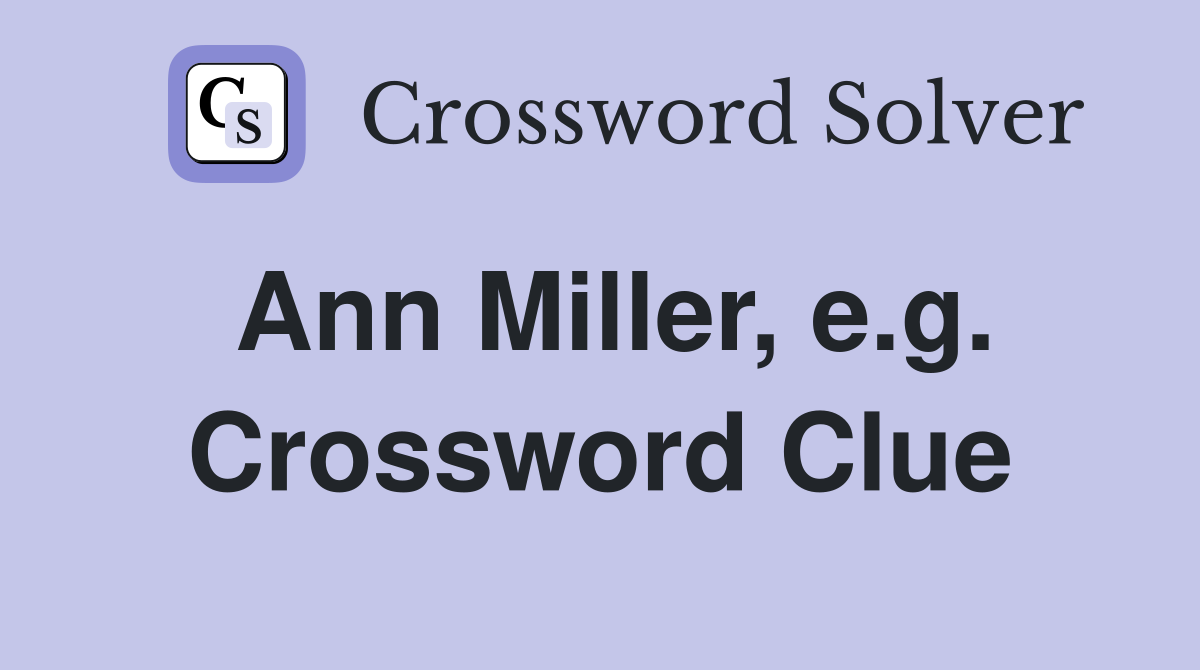 Ann Miller, e.g. Crossword Clue