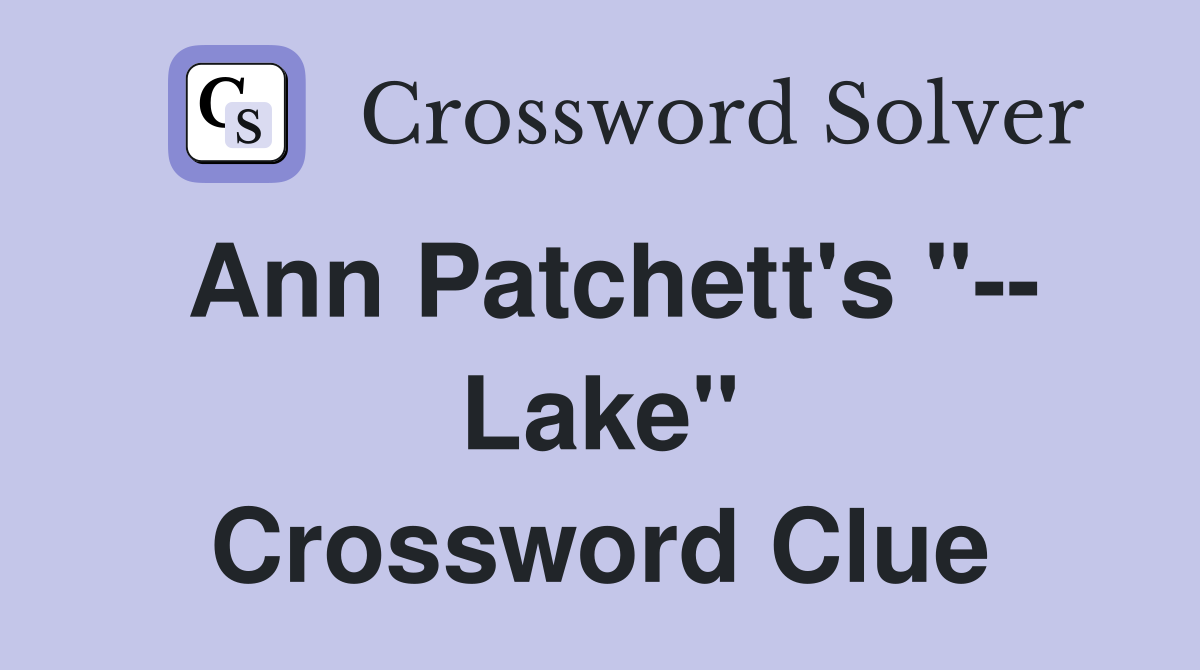 Ann Patchett's "-- Lake" Crossword Clue